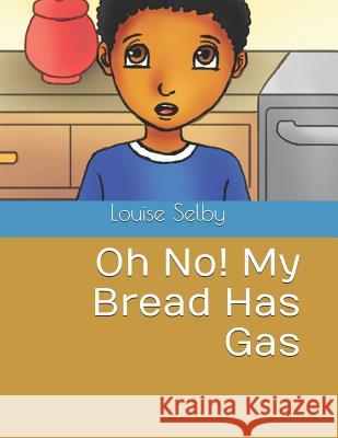 Oh No! My Bread Has Gas Louise Selby 9781731164193 Independently Published - książka