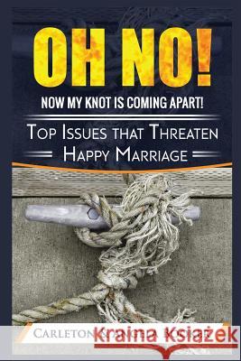 Oh No! MY Knot is Coming Apart: Top Issues that Threaten Even Happy Marriages Carleton& Angela Booker 9781717475152 Createspace Independent Publishing Platform - książka