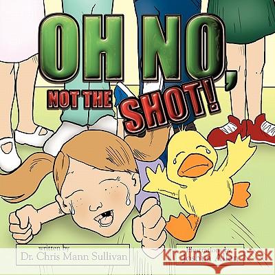 Oh No, Not The Shot! Dr Chris Mann Sullivan 9781449083922 Authorhouse - książka