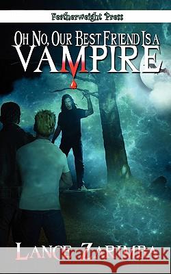 Oh No, Our Best Friend Is a Vampire! Zarimba, Lance 9781608202225 Featherweight Press - książka