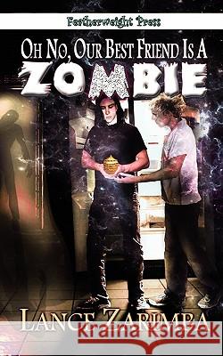 Oh No, Our Best Friend Is a Zombie! Zarimba, Lance 9781608202249 Featherweight Press - książka