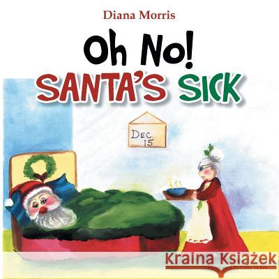 Oh No! Santa's Sick Diana Morris 9781499036381 Xlibris Corporation - książka