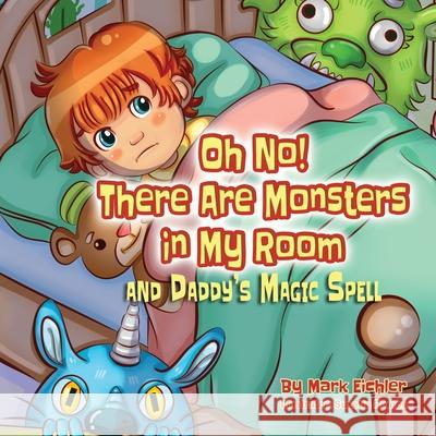 Oh No! There Are Monsters in My Room: and Daddy's Magic Spell Mark Eichler Sarah Mazor Suzette Ramos 9781950170425 Mazorbooks - książka