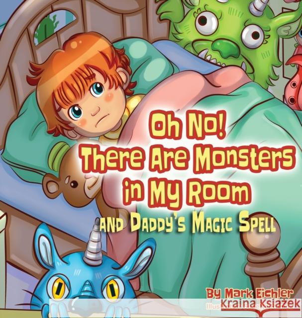 Oh No! There Are Monsters in My Room: and Daddy's Magic Spell Mark Eichler Sarah Mazor Suzette Ramos 9781950170432 Mazorbooks - książka