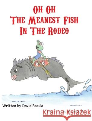 Oh Oh the Meanest Fish in the Rodeo David Padula 9781943149100 Derek Padula - książka