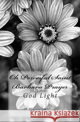 Oh Powerful Saint Barbara Prayer: God Light Marcia Wilson 9781499243277 Createspace Independent Publishing Platform - książka