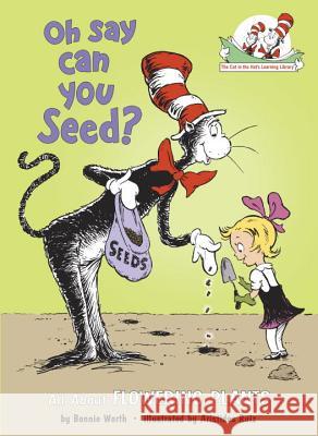 Oh Say Can You Seed?: All about Flowering Plants Bonnie Worth Alice Jonaitis Aristides Ruiz 9780375810954 Random House Books for Young Readers - książka