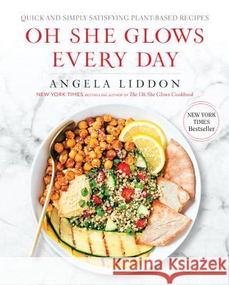 Oh She Glows Every Day: Quick and Simply Satisfying Plant-Based Recipes: A Cookbook Liddon, Angela 9781583335741 Avery Publishing Group - książka