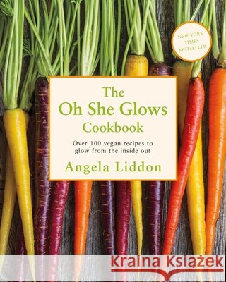 Oh She Glows: Over 100 vegan recipes to glow from the inside out Angela Liddon 9780718181505 Penguin Books Ltd - książka