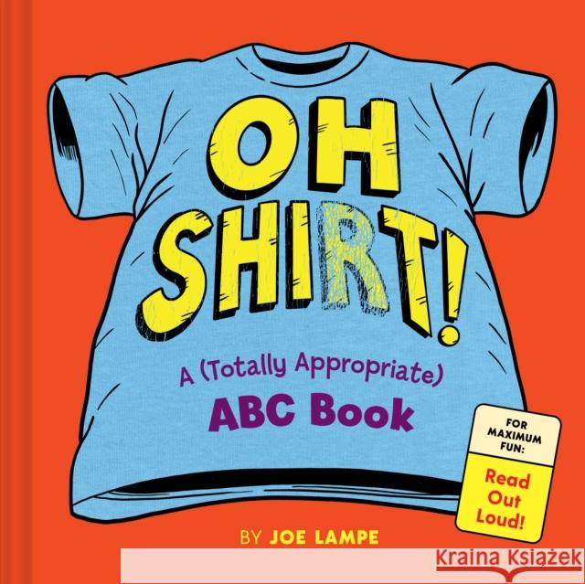 Oh Shirt!: A (Totally Appropriate) ABC Book Joe Lampe 9781797238395 Chronicle Books - książka