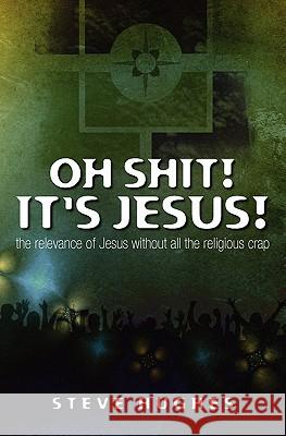 Oh Shit ! It's Jesus Steve Hughes 9781419686405 Booksurge Publishing - książka