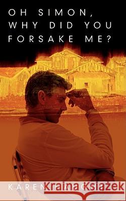 Oh Simon, Why Did You Forsake Me? Karen Haught 9781438906096 Authorhouse - książka