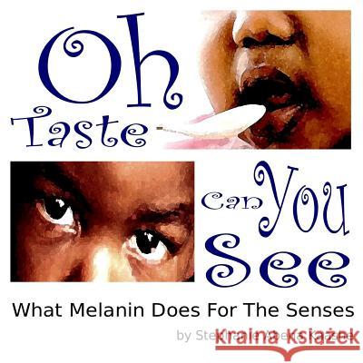 Oh Taste Can You See: What Melanin Does For The Senses Kaashe, Stephanie Abena 9781507630006 Createspace - książka