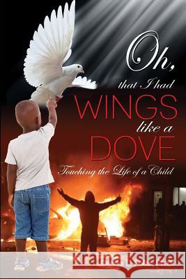 Oh, that I had Wings like a Dove: Touching the Life of a Child Folks, Denise L. 9781480986015 Dorrance Publishing Co. - książka