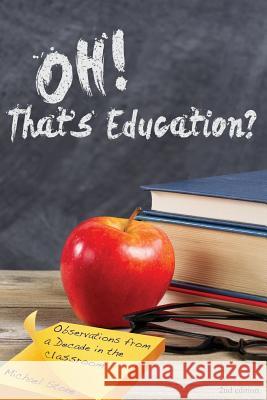 Oh, That's Education?: Observations from a decade in the classroom Stone, Michael 9781530817634 Createspace Independent Publishing Platform - książka