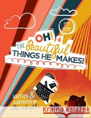 Oh! The Beautiful Things He Makes! Ellie McLaughlin 9781734807820 Ellie - książka