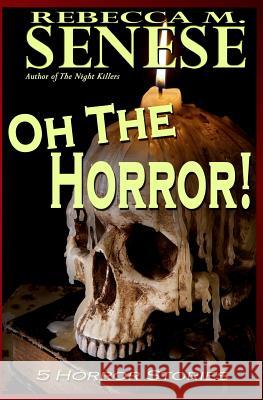 Oh the Horror!: 5 Horror Stories Rebecca M. Senese 9781927603000 Rfar Publishing - książka