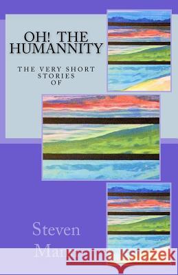 OH! The HuMANNity: The Very Short Stories of Steven G Mann Mann, Steven G. 9781986064040 Createspace Independent Publishing Platform - książka