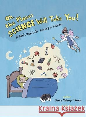 Oh, the Places Science Will Take You: A Girl's Real Life Journey in Science Darcy Malengo Thomas, Hanna Smith 9781665545785 Authorhouse - książka