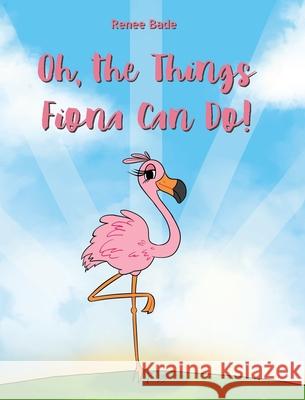 Oh the Things Fiona Can Do Renee Bade 9781662429156 Page Publishing, Inc. - książka