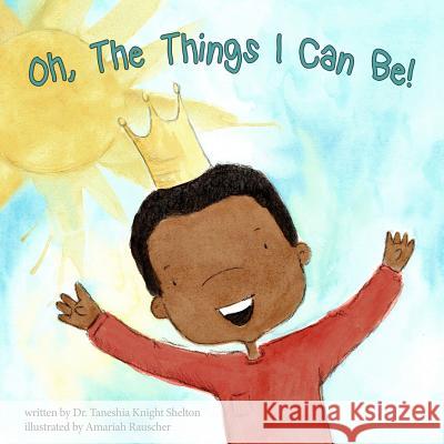 Oh, The Things I Can Be! Rauscher, Amariah 9780996850308 Tks Productions, LLC - książka