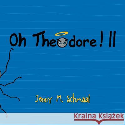 Oh Theodore! II Jenny M. Schmaal 9781493119530 Xlibris Corporation - książka