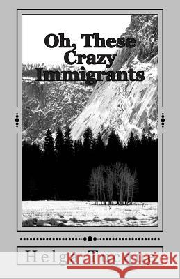 Oh, These Crazy Immigrants MS Helga Tucque 9780986640735 Helga Tucque - książka