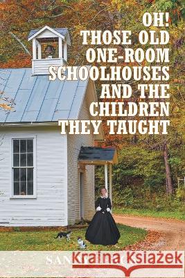 Oh! Those Old One-Room Schoolhouses and the Children They Taught Sandy Black   9781947352315 Mainspring Books - książka