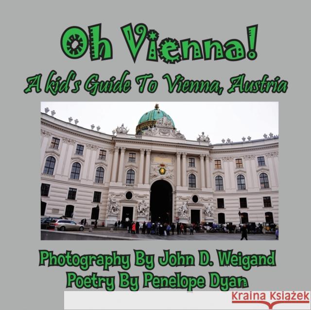 Oh Vienna! a Kid's Guide to Vienna, Austria Penelope Dyan John D. Weigand 9781614770732 Bellissima Publishing - książka