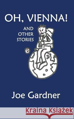 Oh, Vienna: And Other Stories Joe Gardner 9781490454993 Createspace - książka