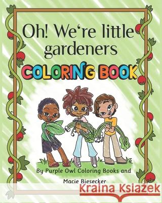 Oh! We're little gardeners coloring book Macie Biesecker Debra Ann Harkins Purple Owl Publishing Colorin 9781952800078 Purple Owl Publishing - książka