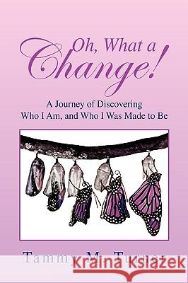 Oh, What a Change! Tammy M. Turner 9781450005227 Xlibris Corporation - książka