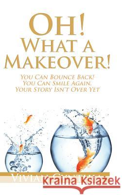 Oh! What a Makeover!: You Can Bounce Back! You Can Smile Again. Your Story Isn't Over Yet. Vivian Cynthia 9781482862744 Partridge Publishing - książka