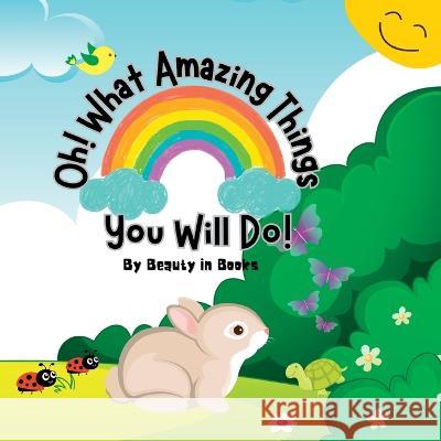 Oh! What Amazing Things You Will Do!: Unleashing the Power of Kindness Beauty in Books   9781961634008 Beauty in Books LLC - książka