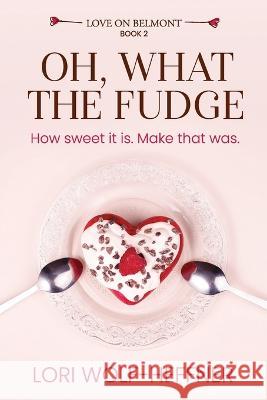 Oh, What the Fudge Lori Wolf-Heffner 9781989465295 Head in the Ground Publishing - książka