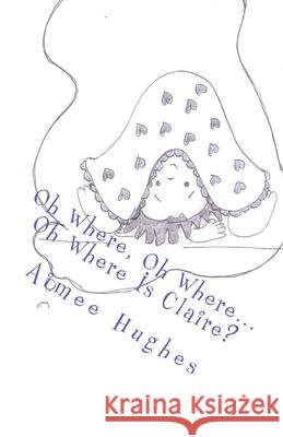 Oh Where, Oh Where...Oh Where Is Claire? Aimee Hughes 9781544235615 Createspace Independent Publishing Platform - książka