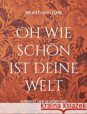 Oh wie schön ist deine Welt: Lobpreis der Schöpfung Link, Wolfgang 9783754335758 Books on Demand - książka