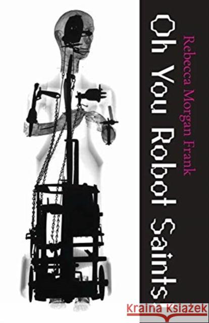 Oh You Robot Saints! Rebecca Morgan Frank 9780887486685 Carnegie-Mellon University Press - książka