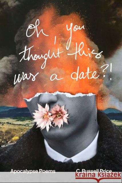 Oh, You Thought This Was a Date?!: Apocalypse Poems C. Russell Price 9780810145221 Triquarterly Books - książka