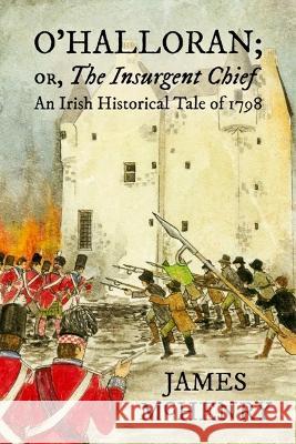 O\'Halloran; or, The Insurgent Chief: An Irish Historical Tale of 1798 James McHenry 9781923020498 Latharna Press - książka