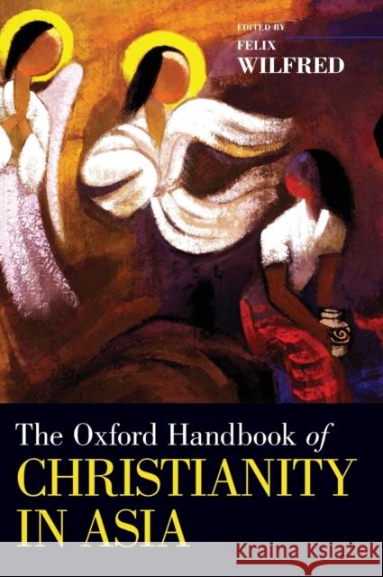 Ohb Christianity in Asia Ohbk C Wilfred, Felix 9780199329069 Oxford University Press, USA - książka