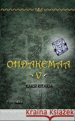 Ohdakemaa 5: Kaksi ritaria T H Hukka 9789528006992 Books on Demand - książka
