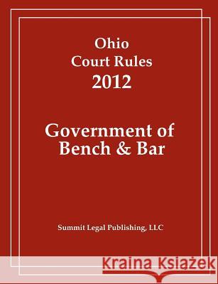 Ohio Court Rules 2012, Government of Bench & Bar  9781466392335 Createspace - książka