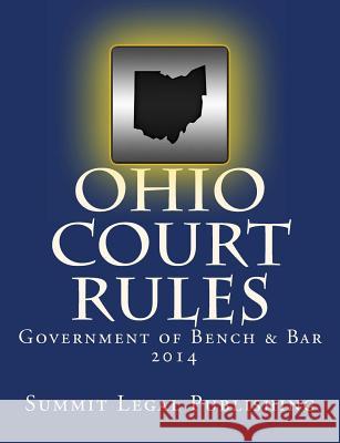 Ohio Court Rules 2014, Government of Bench & Bar Summit Legal Publishing 9781492730798 Createspace - książka