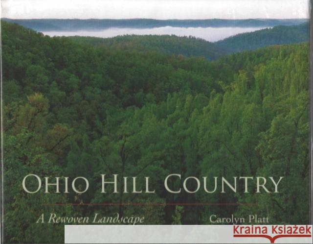 Ohio Hill Country: A Rewoven Landscape Platt, Carolyn 9781606351345 Kent State University Press - książka