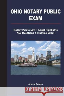 Ohio Notary Public Exam: Notary Public Law + Legal Highlights, 150 Questions + Practice Exam Angelo Tropea 9781723425943 Createspace Independent Publishing Platform - książka