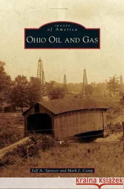 Ohio Oil and Gas Jeff a. Spencer Mark J. Camp 9781531632229 Arcadia Library Editions - książka