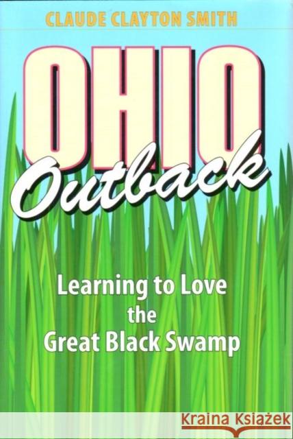 Ohio Outback: Learning to Love the Great Black Swamp Smith, Claude Clayton 9781606350546 Kent State University Press - książka