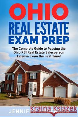 Ohio Real Estate Exam Prep: The Complete Guide to Passing the Ohio PSI Real Estate Salesperson License Exam the First Time! Anderson, Jennifer 9781977516534 Createspace Independent Publishing Platform - książka