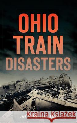 Ohio Train Disasters Jane Ann Turzillo 9781540209252 History Press Library Editions - książka